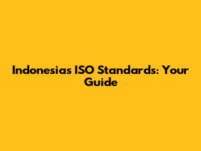 Indonesia's ISO Standards: Your Guide