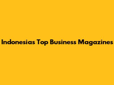 Indonesia's Top Business Magazines
