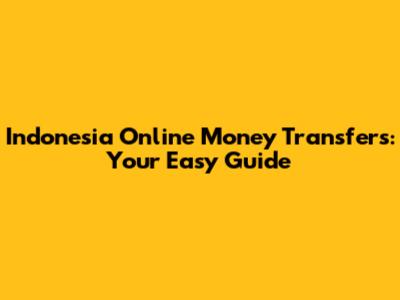 Indonesia Online Money Transfers: Your Easy Guide
