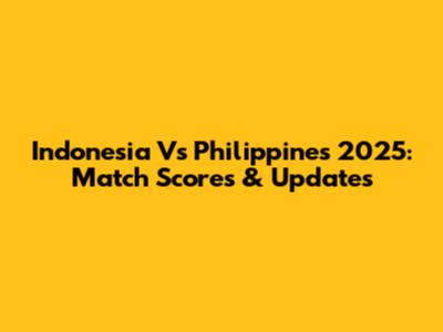 Indonesia Vs Philippines 2025: Match Scores & Updates