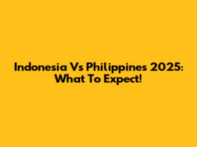 Indonesia Vs Philippines 2025: What To Expect!