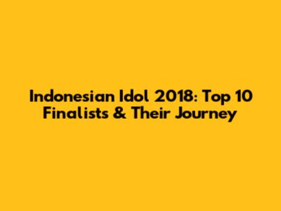 Indonesian Idol 2018: Top 10 Finalists & Their Journey