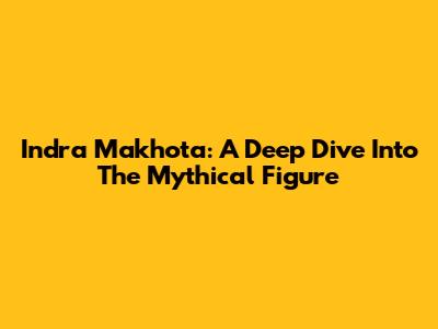 Indra Makhota: A Deep Dive Into The Mythical Figure