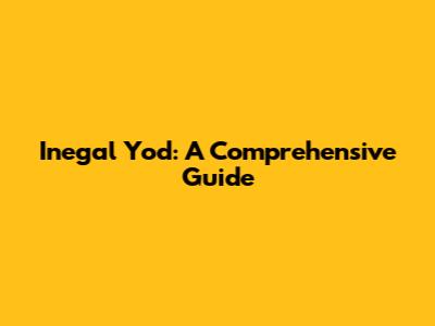 Inegal Yod: A Comprehensive Guide