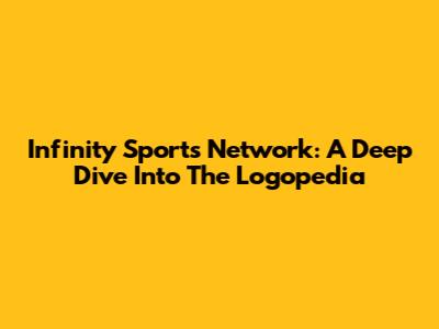 Infinity Sports Network: A Deep Dive Into The Logopedia