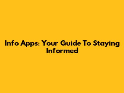Info Apps: Your Guide To Staying Informed