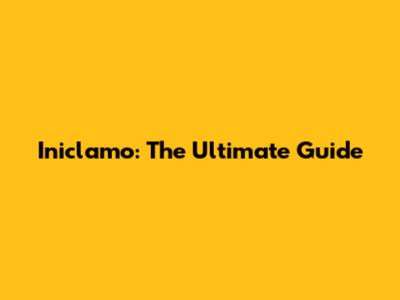 Iniclamo: The Ultimate Guide