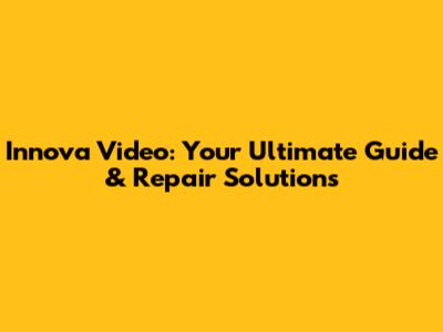 Innova Video: Your Ultimate Guide & Repair Solutions