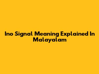 Ino Signal Meaning Explained In Malayalam