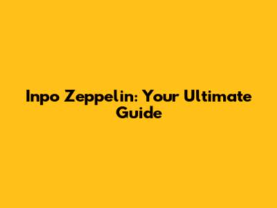 Inpo Zeppelin: Your Ultimate Guide