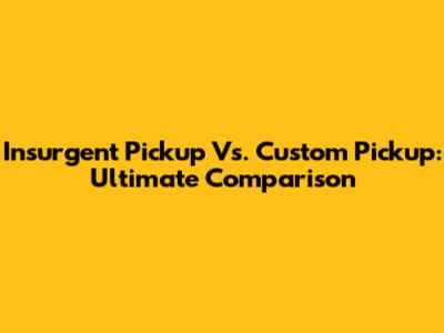Insurgent Pickup Vs. Custom Pickup: Ultimate Comparison