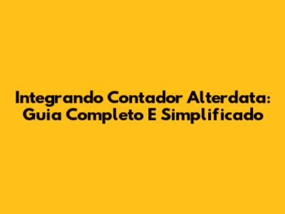 Integrando Contador Alterdata: Guia Completo E Simplificado