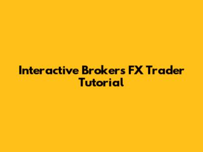 Interactive Brokers FX Trader Tutorial