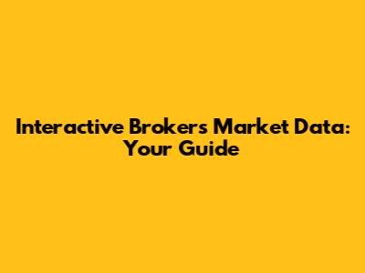 Interactive Brokers Market Data: Your Guide