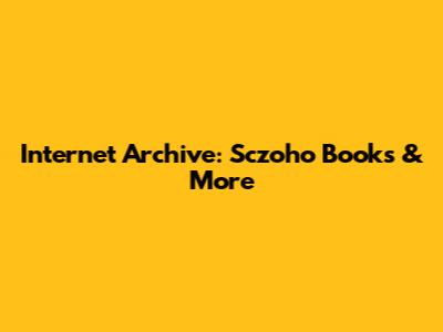 Internet Archive: Sczoho Books & More