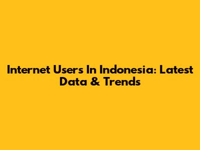 Internet Users In Indonesia: Latest Data & Trends