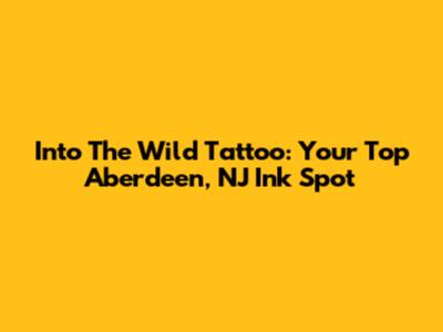 Into The Wild Tattoo: Your Top Aberdeen, NJ Ink Spot