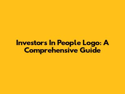 Investors In People Logo: A Comprehensive Guide