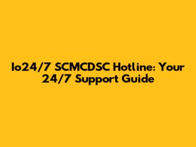Io24/7 SCMCDSC Hotline: Your 24/7 Support Guide