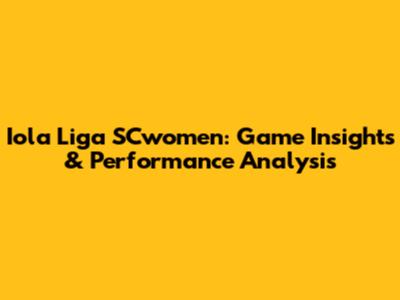 Iola Liga SCwomen: Game Insights & Performance Analysis