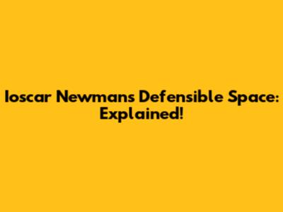Ioscar Newman's Defensible Space: Explained!