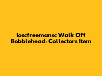 Ioscfreemansc Walk Off Bobblehead: Collector's Item