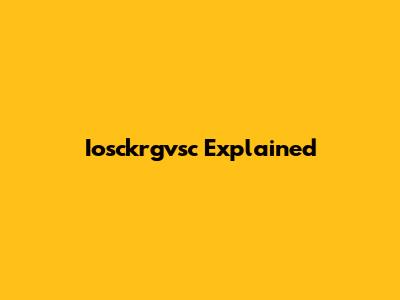 Iosckrgvsc Explained