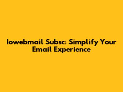 Iowebmail Subsc: Simplify Your Email Experience