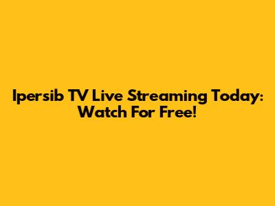 Ipersib TV Live Streaming Today: Watch For Free!