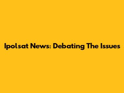 Ipolsat News: Debating The Issues