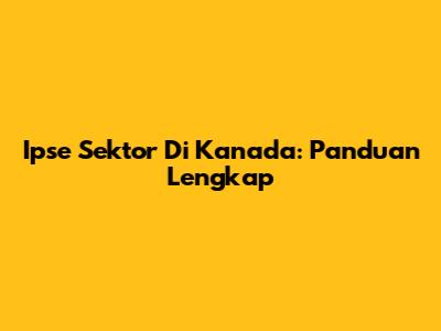 Ipse Sektor Di Kanada: Panduan Lengkap