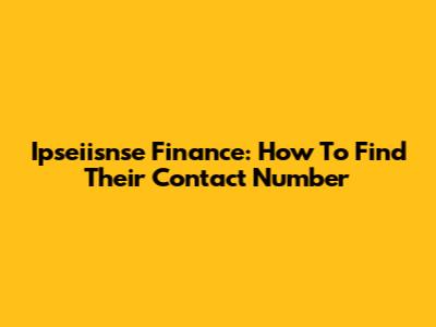 Ipseiisnse Finance: How To Find Their Contact Number