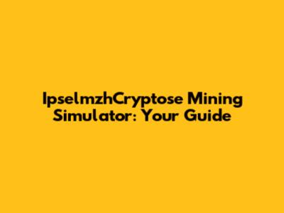 IpselmzhCryptose Mining Simulator: Your Guide