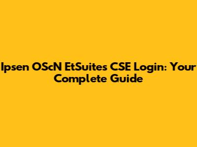 Ipsen OScN EtSuites CSE Login: Your Complete Guide