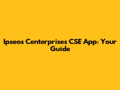 Ipseos Centerprises CSE App: Your Guide