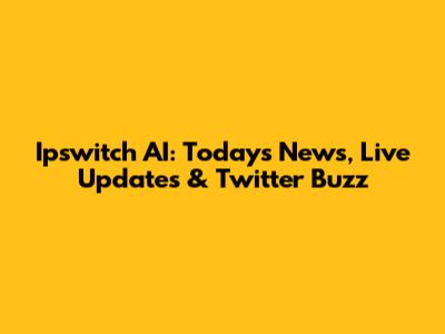 Ipswitch AI: Today's News, Live Updates & Twitter Buzz