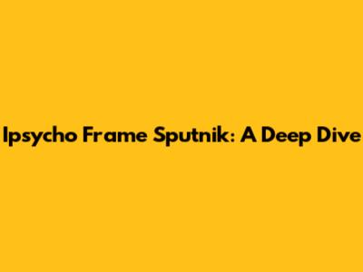 Ipsycho Frame Sputnik: A Deep Dive