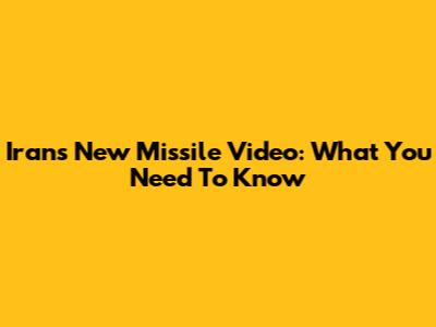 Iran's New Missile Video: What You Need To Know