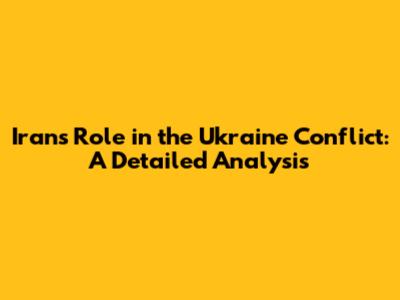 Iran's Role in the Ukraine Conflict: A Detailed Analysis
