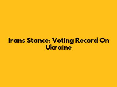 Iran's Stance: Voting Record On Ukraine