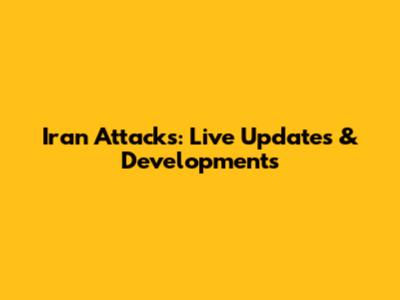 Iran Attacks: Live Updates & Developments