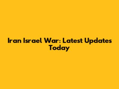 Iran Israel War: Latest Updates Today