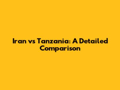 Iran vs Tanzania: A Detailed Comparison