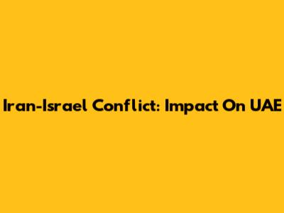 Iran-Israel Conflict: Impact On UAE
