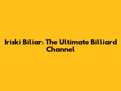Iriski Biliar: The Ultimate Billiard Channel