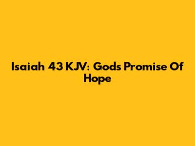 Isaiah 43 KJV: God's Promise Of Hope