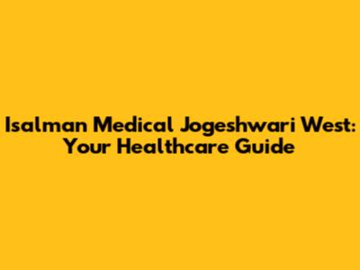 Isalman Medical Jogeshwari West: Your Healthcare Guide
