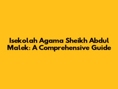 Isekolah Agama Sheikh Abdul Malek: A Comprehensive Guide