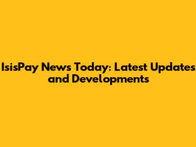 IsisPay News Today: Latest Updates and Developments