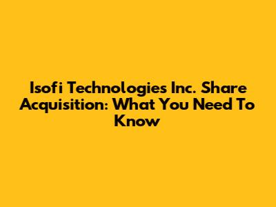 Isofi Technologies Inc. Share Acquisition: What You Need To Know